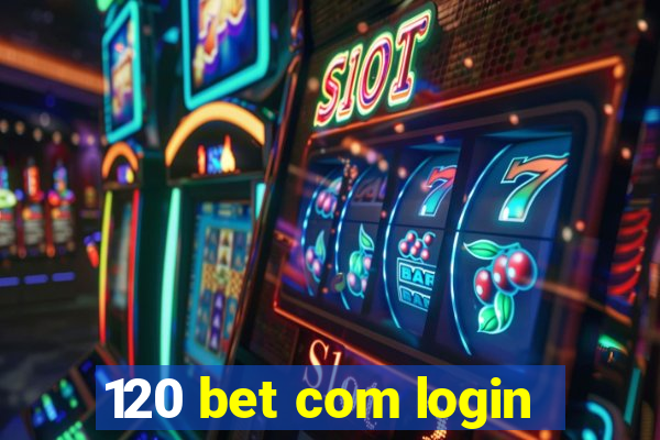 120 bet com login